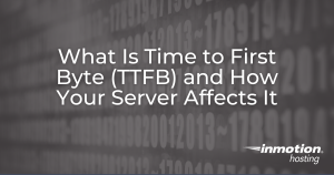 What Is Time to First Byte (TTFB) and How Your Server Affects It
