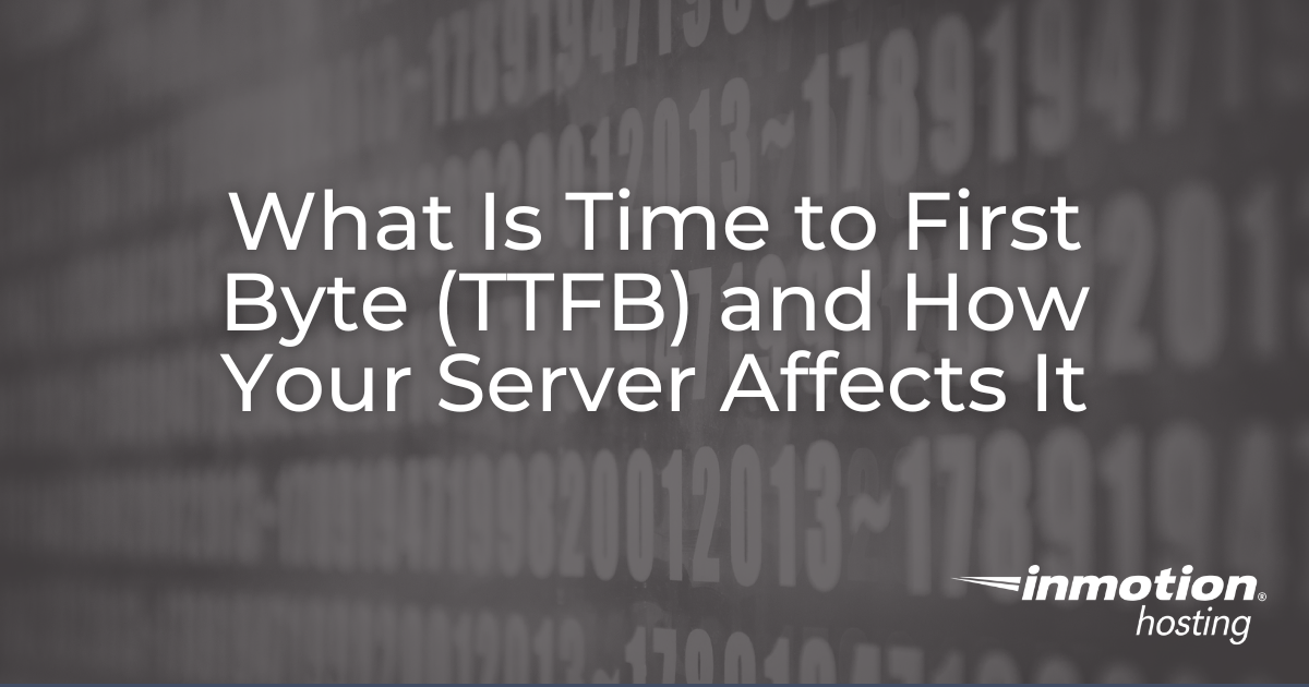 What Is Time to First Byte (TTFB) and How Your Server Affects It ...